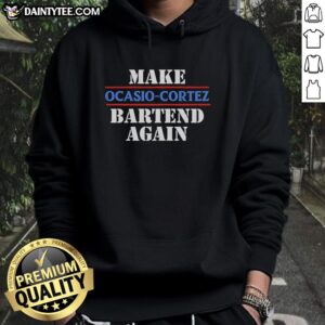 Alt Text: Original Make AOC Ocasio-Cortez Bartend Again Hoodie in black, featuring bold text design and stylish fit.