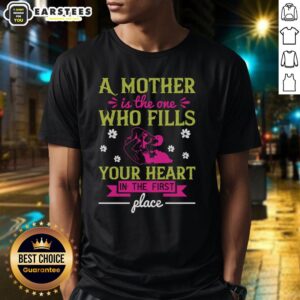 Awesome A Mother Is The One Who Fills Your Heart T-Shirt design featuring heartfelt message and vibrant colors.