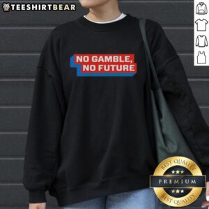 Cozy 'Pretty No Gamble No Future' sweatshirt in stylish design, perfect for casual wear and expressing a positive vibe.