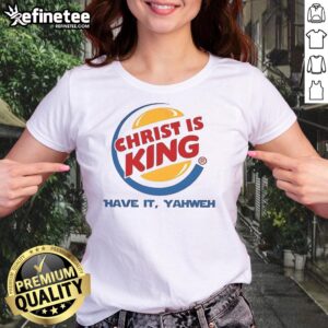 Good Christ Is King Have It Yahweh Ladies Tee in vibrant colors, perfect for expressing faith and style.