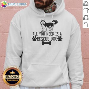 Official 'All You Need Is A Rescue Dog' hoodie, featuring a cozy design perfect for dog lovers and rescue advocates.
