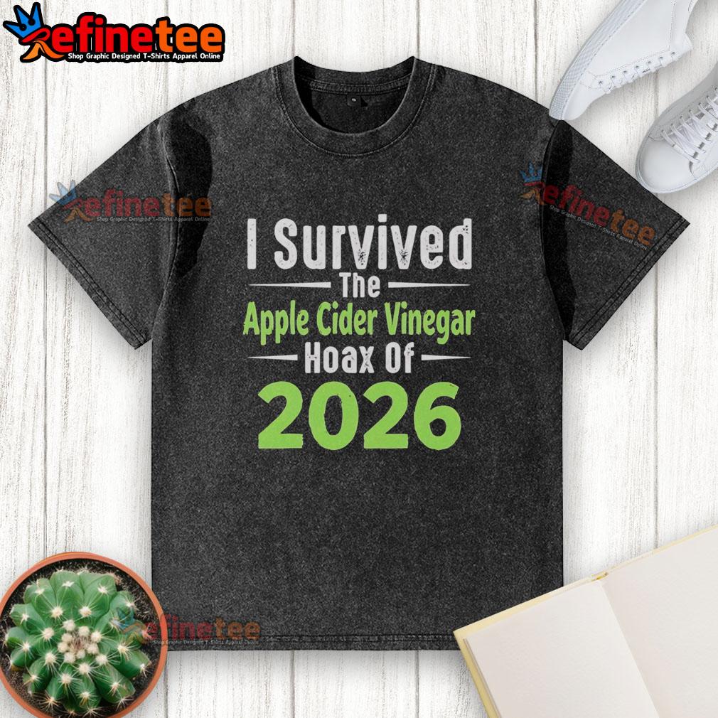 Premium I Survived The Apple Cider Vinegar Hoax Of 2026 Washed T Shirt
