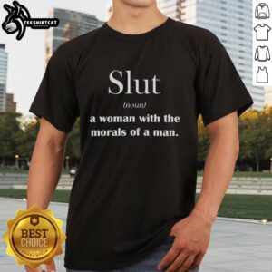 Original Slut T-Shirt: A sarcastic design featuring the phrase 'A Woman With The Morals Of A Man' for bold fashion statements.