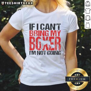 Alt Text: Official 'If I Can't Bring My Boxer I'm Not Going' Ladies Tee in stylish design for dog lovers and casual wear.
