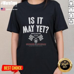 Original Is It May Yet Indianapolis Motor Speedway checkered flag ladies tee shirt, perfect for racing fans and casual wear.