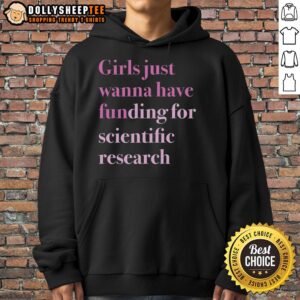 Top Girls Just Wanna Have Funding for Scientific Research Hoodie featuring a bold design perfect for science enthusiasts.