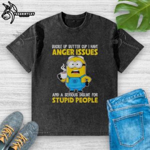 Funny Minion t-shirt featuring Buckle Up Buttercup quote, perfect for showing dislike for stupid people and anger issues.