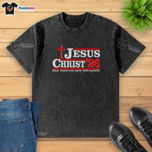 Funny Jesus Christ 2026 t-shirt design: 'Only Jesus Can Save This Nation' with a humorous graphic and vibrant colors.
