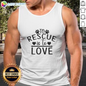Official To Rescue Is To Love rescue dog tank top, featuring a heartwarming design for dog lovers and rescue advocates.