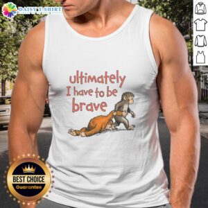 Brave tank top featuring 'Nice Ultimately I Have To Be Brave Punch The Monkey' design, perfect for casual wear.