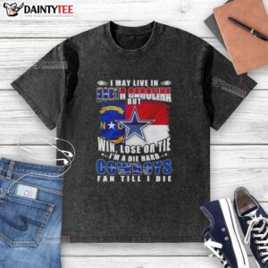 Funny football flag T-shirt: 'I may live in North Carolina, but I'm a die-hard Dallas Cowboys fan till I die.'