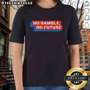 Pretty No Gamble No Future Ladies Tee featuring a stylish design for women who embrace fun and risk-free fashion.