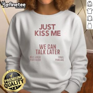 Funny Just Kiss Me We Can Talk Later Sweatshirt in casual style, perfect for playful moments and cozy outings.