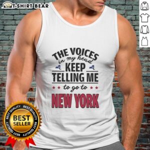 Alt Text: Hot 'The Voices In My Head Keep Telling Me To Go To New York' tank top featuring bold text and trendy design.