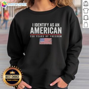Alt Text: Nice I Identify As An American sweatshirt celebrating 250 years of freedom with US flag design, 1776-2026.