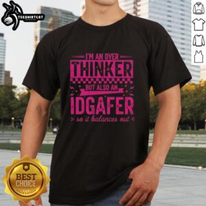Funny 'I'M An Over Thinker But Also An Idgafer So It Balances Out' T-Shirt design featuring humorous text and vibrant colors.