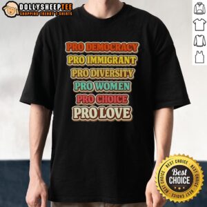 Premium Pro Democracy Immigrant Diversity Women Choice And Love T-Shirt featuring vibrant design and empowering message.