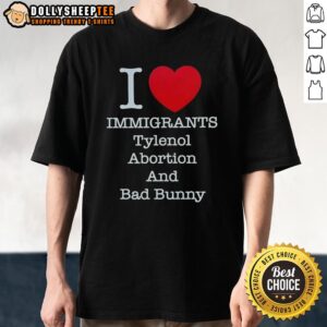 Good I Heart Immigrants Tylenol Abortion Bad Bunny T-Shirt design featuring vibrant graphics promoting inclusivity.