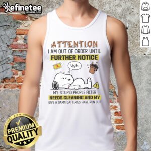Snoopy tank top with a humorous message: Out of Order Until Further Notice, My Stupid People Filter Needs Cleaning.