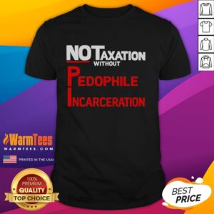Official No Taxation Without Pedophile Incarceration T-Shirt design featuring bold text and striking graphics.