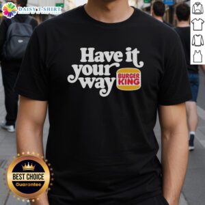 Hot Have It Your Way Burger King Logo T-Shirt featuring the iconic Burger King logo in vibrant colors.