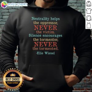 Elie Wiesel hoodie featuring 'Nice Neutrality Help The Oppressor' quote, promoting awareness against oppression and silence.