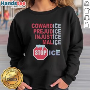 Stylish 'Nice CowardICE PrejudICE InjustICE MalICE Stop ICE' sweatshirt promoting social justice and awareness.