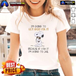 Funny Snoopy tee: 'I'm Going To Let God Fix It, Because If I Fix It, I'm Going To Jail' - Women's graphic shirt.