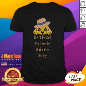 Golden Retriever T-shirt with 'Don't Be Sad, I'm Here to Make You Happy' slogan, perfect for dog lovers and cheerful apparel.