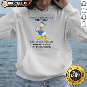 Alt Text: Original Donald Duck hoodie featuring the quote I can't multitask, but I can piss you off and amuse myself.