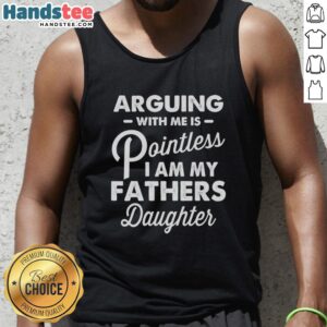 Father's Daughter tank top with 'Nice, Arguing With Me Is Pointless' slogan in bold lettering, perfect for casual wear.