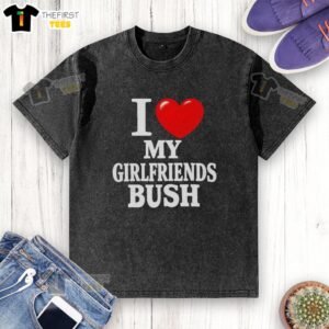 Alt Text: Premium I Love My Girlfriends Bush Washed T-Shirt featuring a trendy design perfect for casual wear.