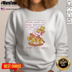 Alt Text: Snoopy sweatshirt featuring 'Mister, would you please help my pony? I think it's his lung' design.