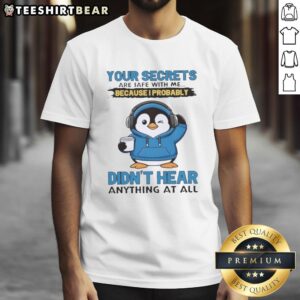Hot Penguin 'Your Secrets Are Safe With Me' T-Shirt featuring a cute penguin design, perfect for casual wear and humor lovers.
