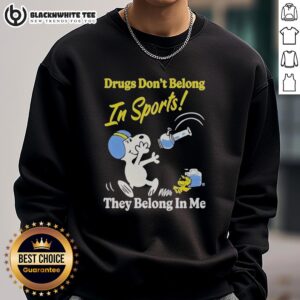 Nice Snoopy and Woodstock sweatshirt: 'Drugs Don't Belong In Sports, They Belong In My Me' for a fun, quirky style.