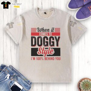 Retro washed t-shirt featuring 'When It Comes To Doggy Style, I'm 100% Behind You' text for dog lovers.