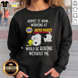 Top Snoopy and Woodstock x Napa Auto Parts sweatshirt featuring 'Admit It, Life Would Be Boring Without Me' design.