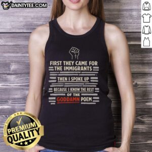 Good First They Came For The Immigrants tank top featuring a powerful quote about speaking up for justice.