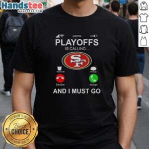 Good San Francisco 49ers Playoffs Is Calling T-Shirt featuring bold graphics and team colors, perfect for game day.