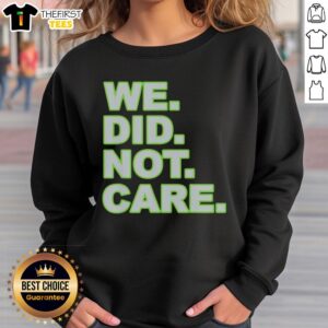 Cozy 'Top We Did Not Care' sweatshirt in casual style, perfect for relaxed outings and everyday wear.