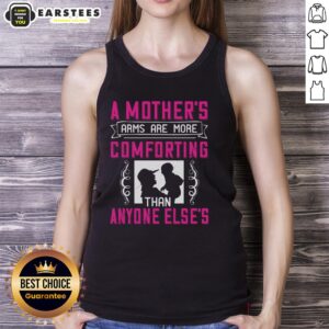 Awesome A Mother's Arms Are More Comforting Than Anyone Else tank top featuring a heartwarming design for moms.