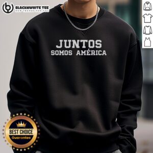 Nice Juntos Somos America sweatshirt featuring 'Together We Are America' in Spanish, perfect for cultural pride and unity.