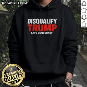Alt Text: Official Disqualify Trump Save Democracy Hoodie featuring bold text and a modern design for political activism.