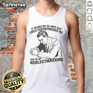 Man in a humorous tank top saying 'My Ex-Wife Has Child Custody' reflecting on custody struggles and neglect.