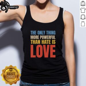 Vintage tank top featuring the phrase The Only Thing More Powerful Than Hate Is Love in bold lettering.