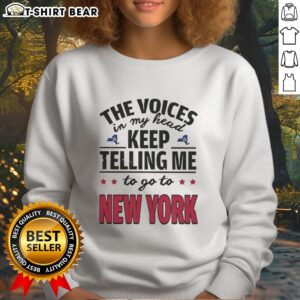 Hot The Voices In My Head Keep Telling Me To Go To New York sweatshirt in stylish design, perfect for urban fashion lovers.