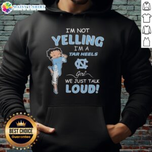 Alt Text: North Carolina Tar Heels girl hoodie with 'I'm Not Yelling, I'm Just Talking Loud' slogan, perfect for fans.