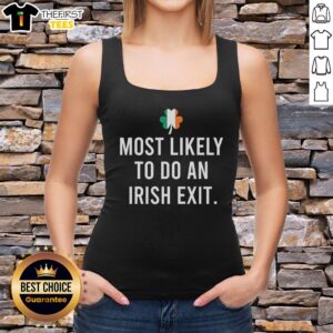 Premium Most Likely To Do An Irish Exit Tank Top featuring bold graphic design, perfect for casual outings and fun gatherings.