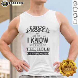 Funny tank top with the phrase I Hug People That I Hate perfect for humor and sarcasm lovers, ideal for casual wear.