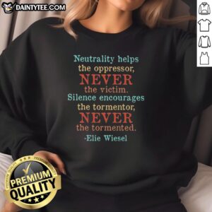 Cozy sweatshirt featuring Elie Wiesel quote: 'Neutrality helps the oppressor, never the victim' for meaningful awareness.